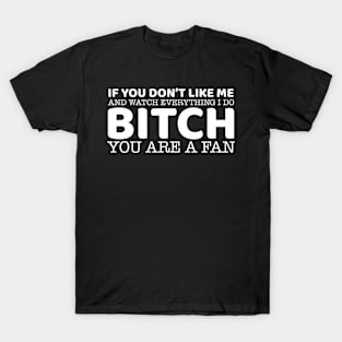 Bitch You Are A Fan T-Shirt